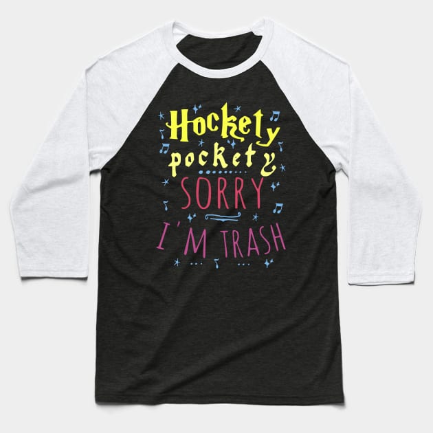 hockety pockety SORRY I'M TRASH Baseball T-Shirt by FandomizedRose